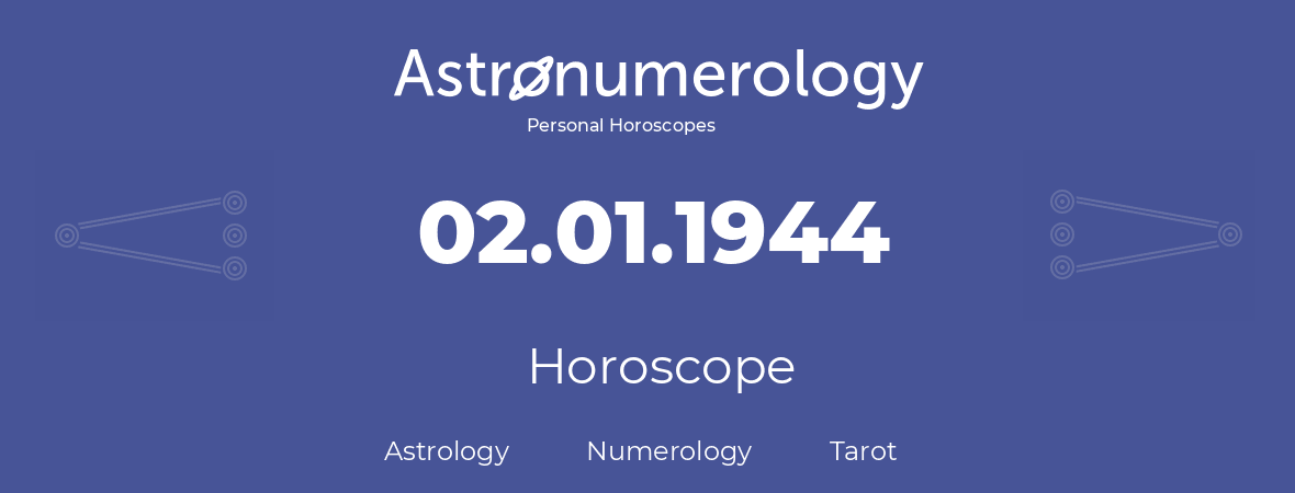 Horoscope for birthday (born day): 02.01.1944 (January 2, 1944)