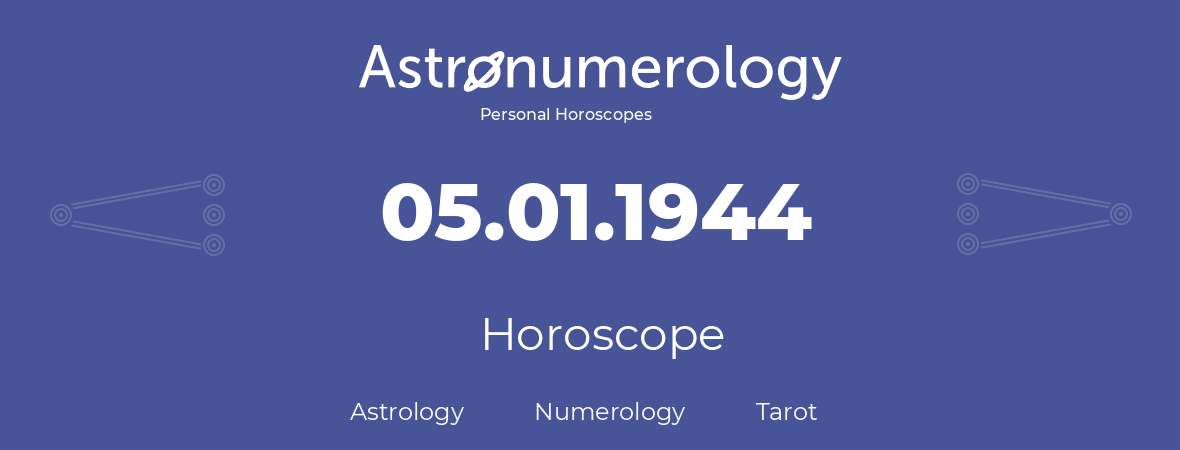Horoscope for birthday (born day): 05.01.1944 (January 05, 1944)