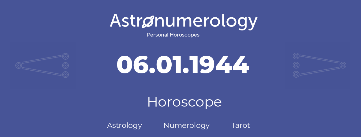 Horoscope for birthday (born day): 06.01.1944 (January 06, 1944)