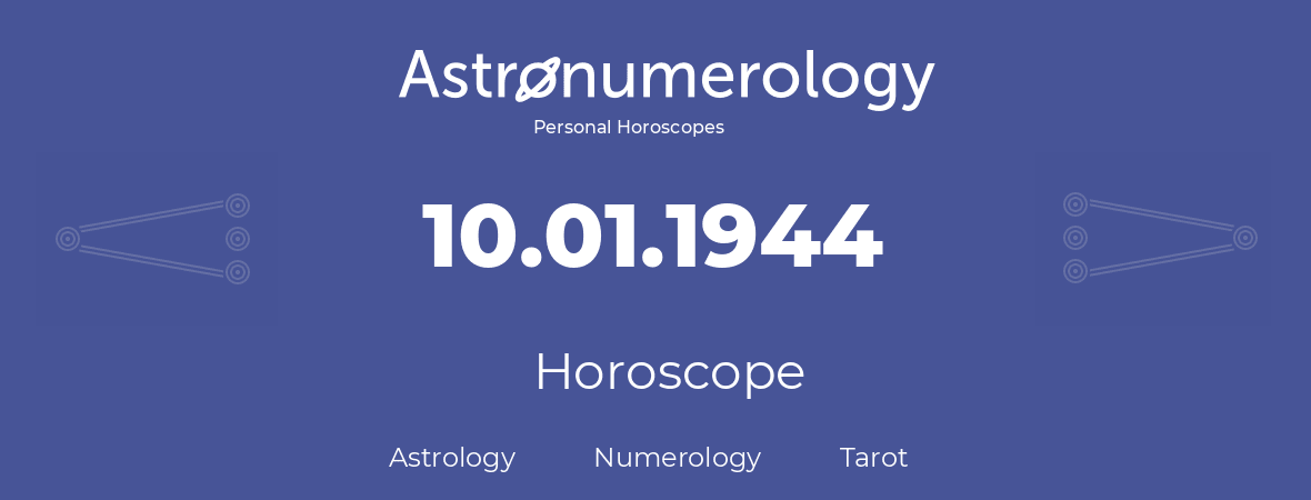 Horoscope for birthday (born day): 10.01.1944 (January 10, 1944)