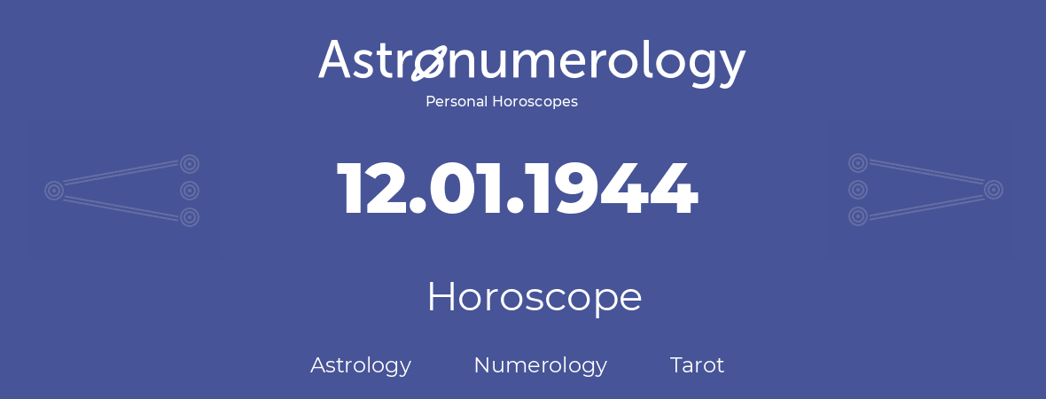 Horoscope for birthday (born day): 12.01.1944 (January 12, 1944)