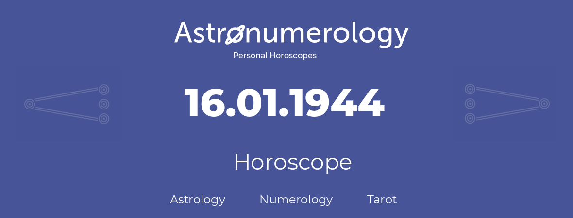 Horoscope for birthday (born day): 16.01.1944 (January 16, 1944)