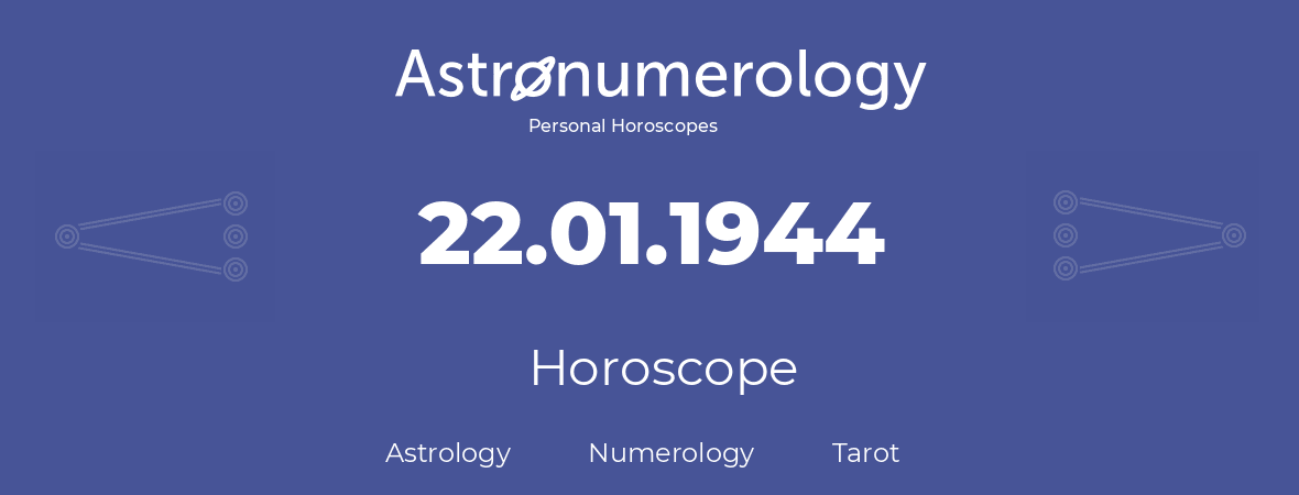 Horoscope for birthday (born day): 22.01.1944 (January 22, 1944)