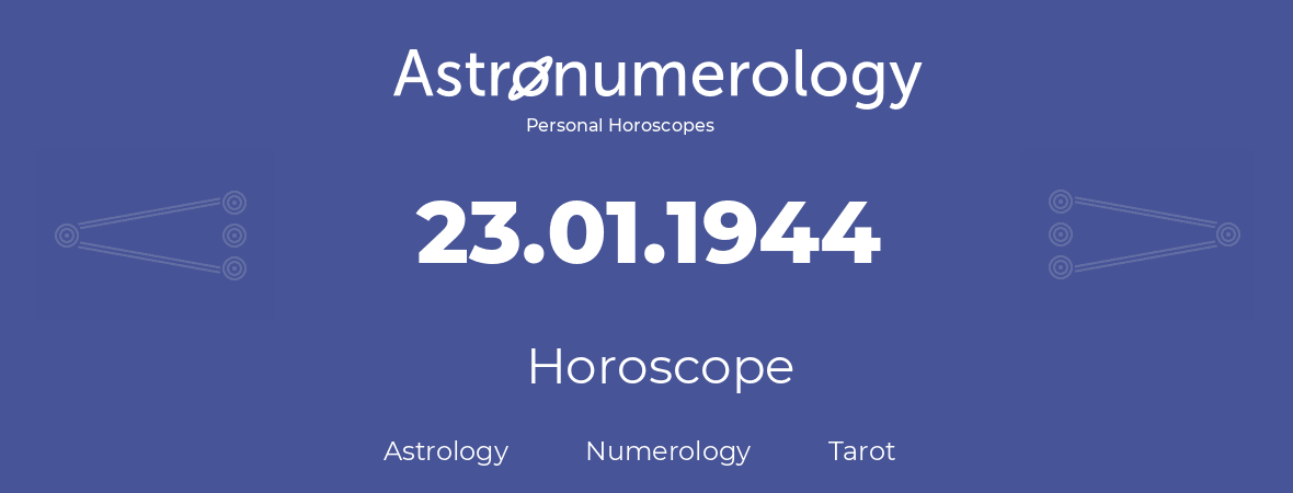 Horoscope for birthday (born day): 23.01.1944 (January 23, 1944)