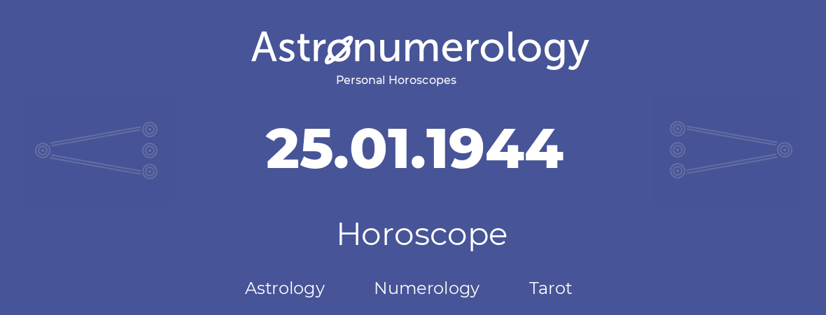 Horoscope for birthday (born day): 25.01.1944 (January 25, 1944)
