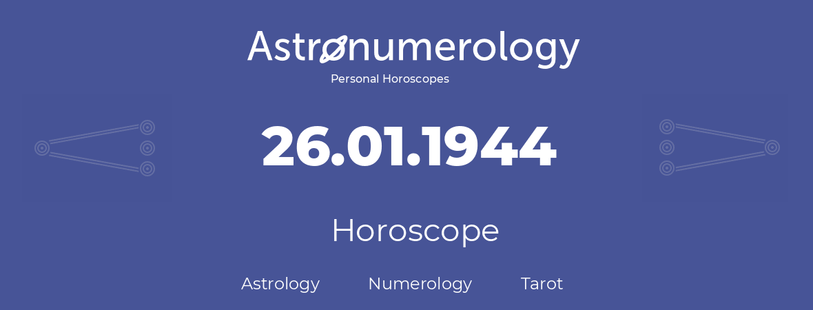 Horoscope for birthday (born day): 26.01.1944 (January 26, 1944)