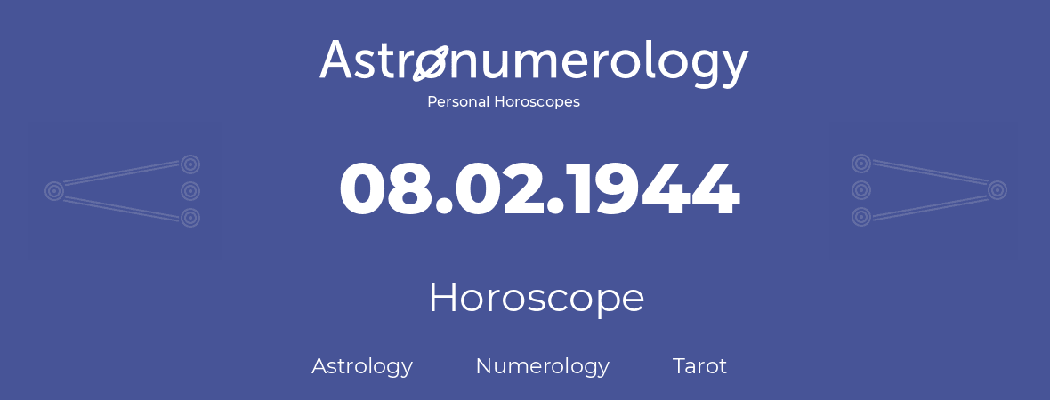 Horoscope for birthday (born day): 08.02.1944 (February 08, 1944)