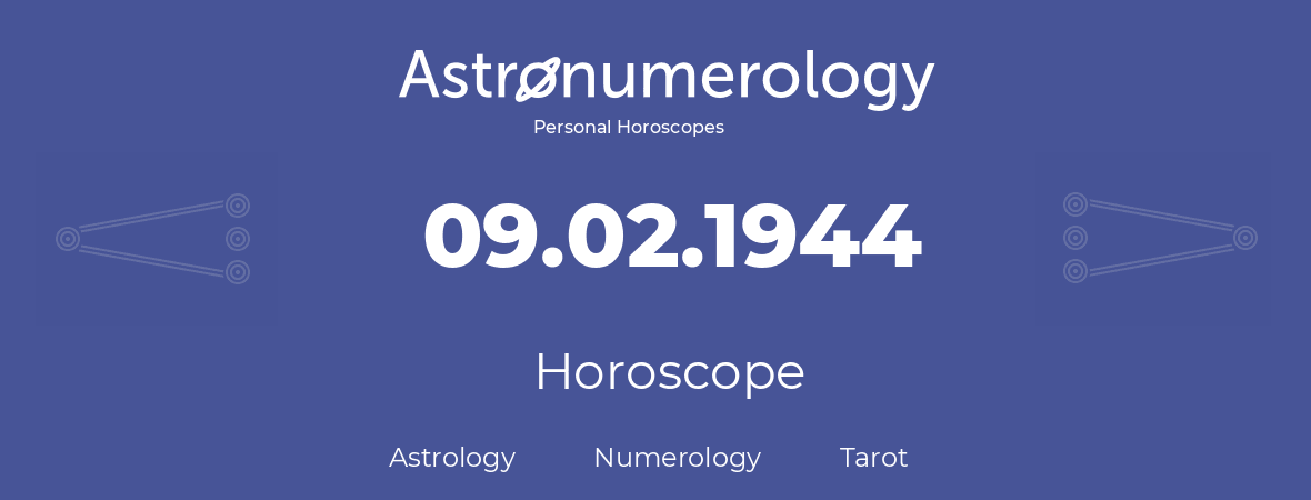 Horoscope for birthday (born day): 09.02.1944 (February 9, 1944)