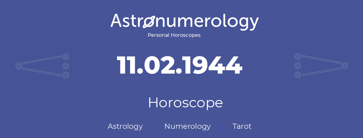 Horoscope for birthday (born day): 11.02.1944 (February 11, 1944)
