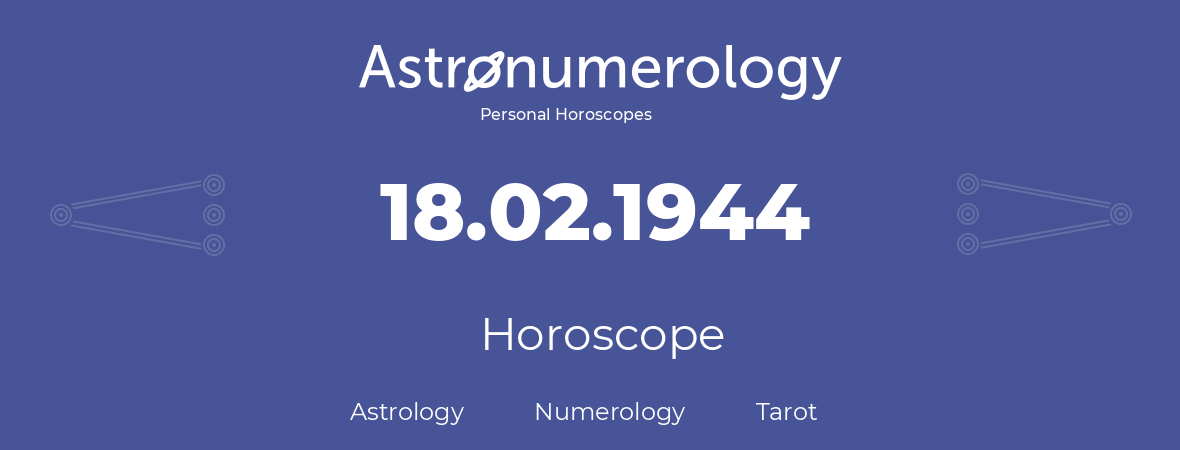 Horoscope for birthday (born day): 18.02.1944 (February 18, 1944)