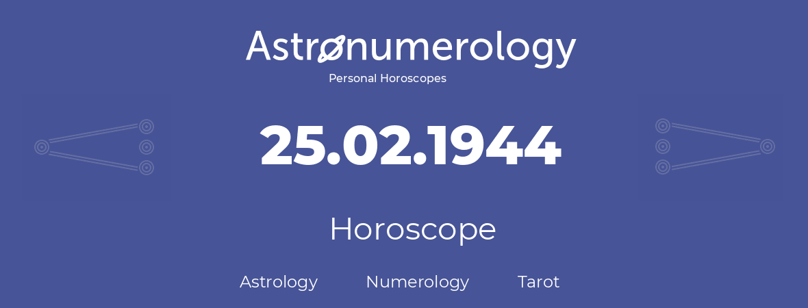 Horoscope for birthday (born day): 25.02.1944 (February 25, 1944)