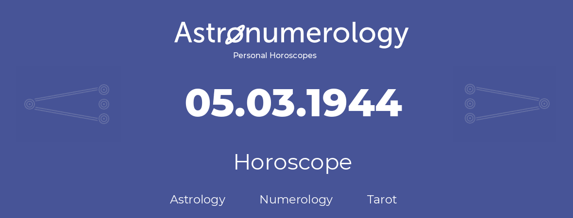 Horoscope for birthday (born day): 05.03.1944 (March 5, 1944)