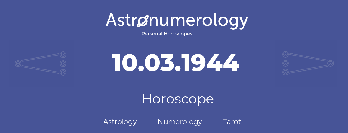 Horoscope for birthday (born day): 10.03.1944 (March 10, 1944)