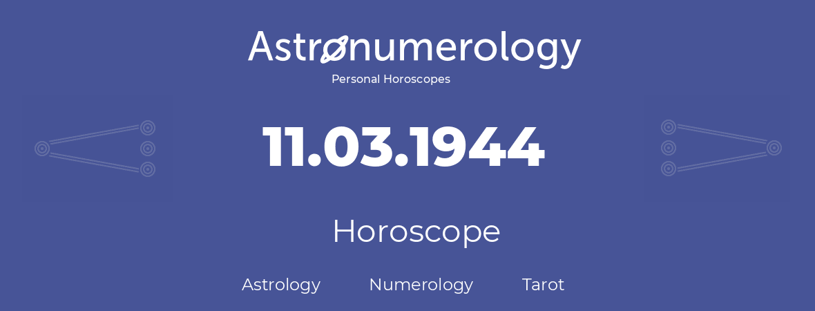 Horoscope for birthday (born day): 11.03.1944 (March 11, 1944)