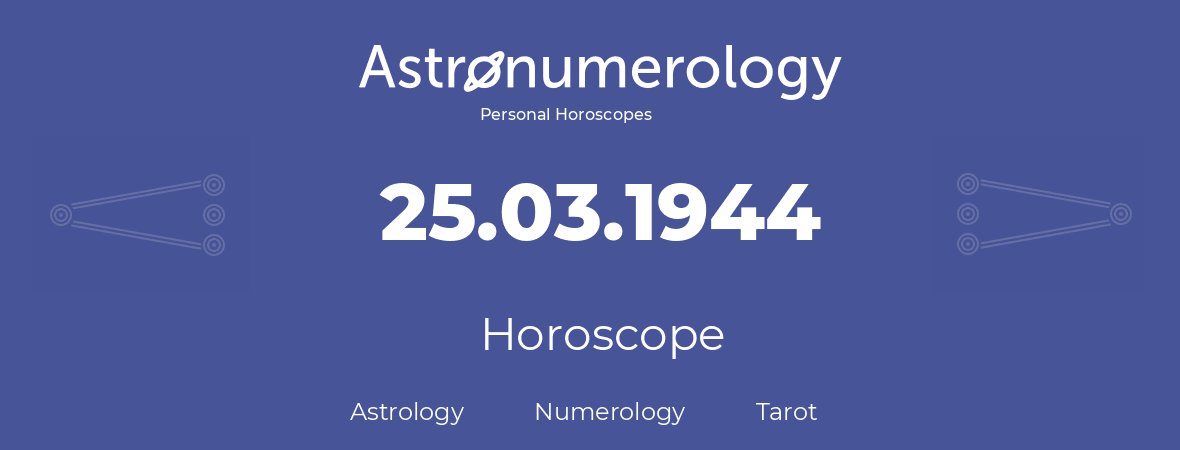Horoscope for birthday (born day): 25.03.1944 (March 25, 1944)