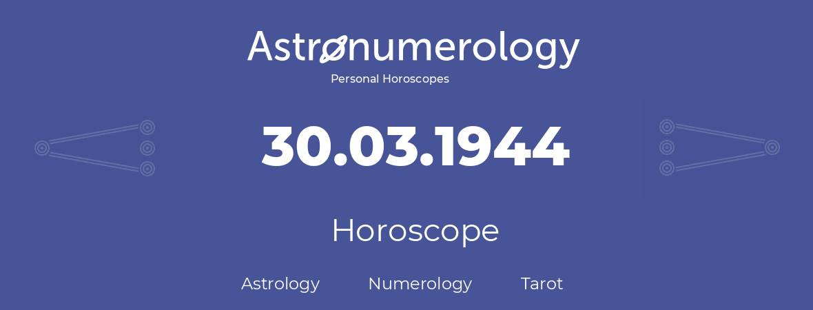 Horoscope for birthday (born day): 30.03.1944 (March 30, 1944)