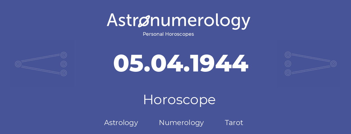 Horoscope for birthday (born day): 05.04.1944 (April 5, 1944)