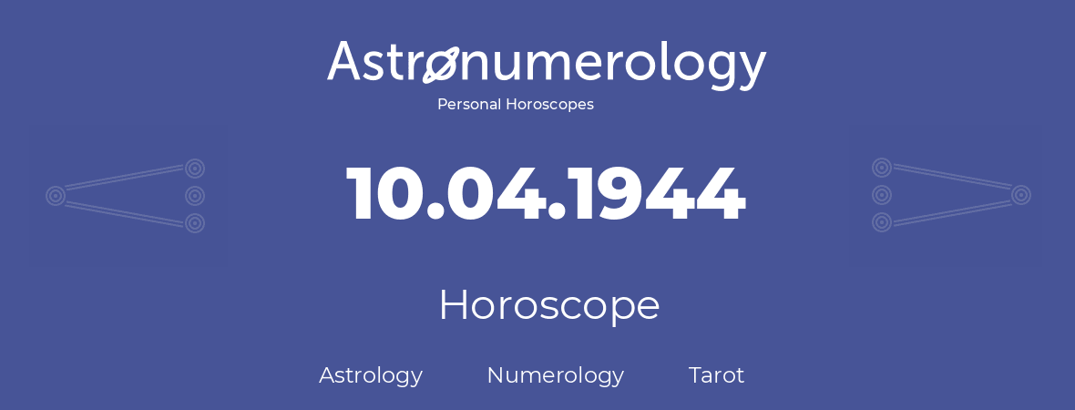 Horoscope for birthday (born day): 10.04.1944 (April 10, 1944)