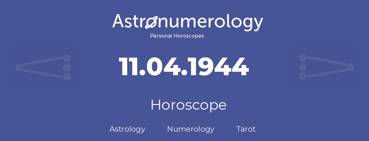 Horoscope for birthday (born day): 11.04.1944 (April 11, 1944)