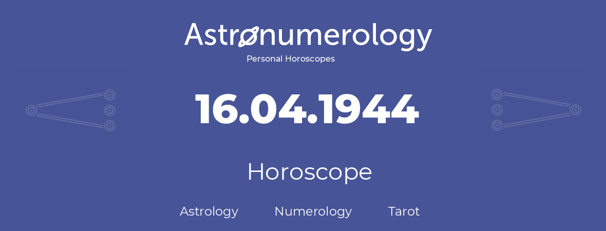 Horoscope for birthday (born day): 16.04.1944 (April 16, 1944)