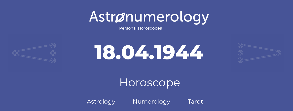 Horoscope for birthday (born day): 18.04.1944 (April 18, 1944)