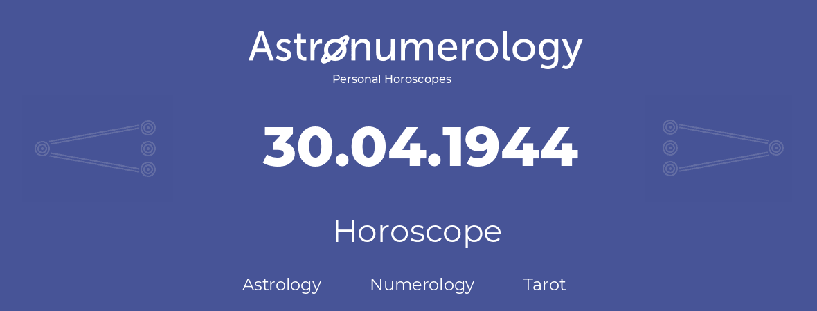 Horoscope for birthday (born day): 30.04.1944 (April 30, 1944)