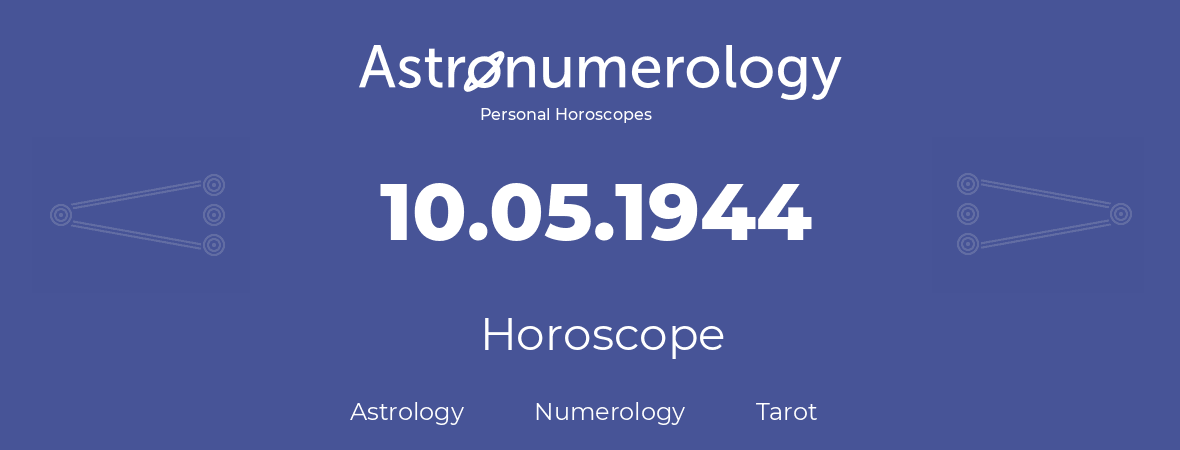 Horoscope for birthday (born day): 10.05.1944 (May 10, 1944)