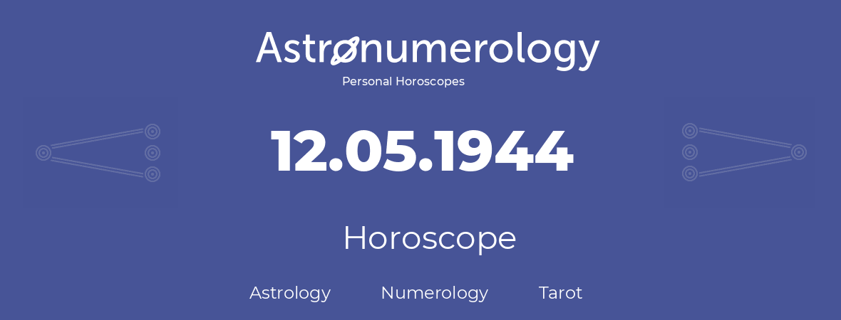 Horoscope for birthday (born day): 12.05.1944 (May 12, 1944)