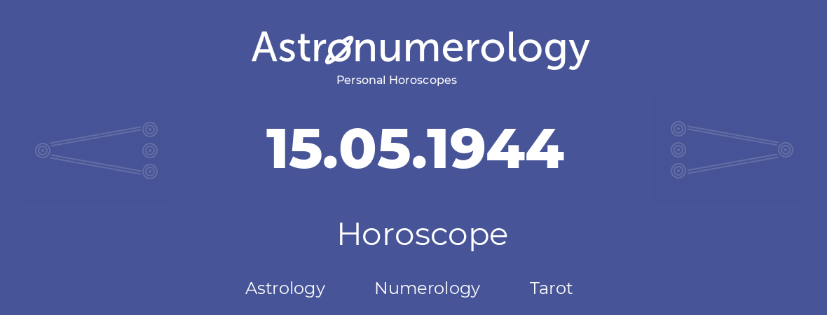 Horoscope for birthday (born day): 15.05.1944 (May 15, 1944)