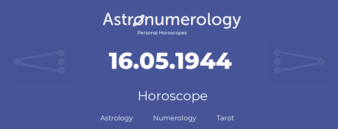 Horoscope for birthday (born day): 16.05.1944 (May 16, 1944)