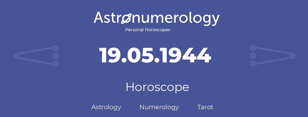 Horoscope for birthday (born day): 19.05.1944 (May 19, 1944)