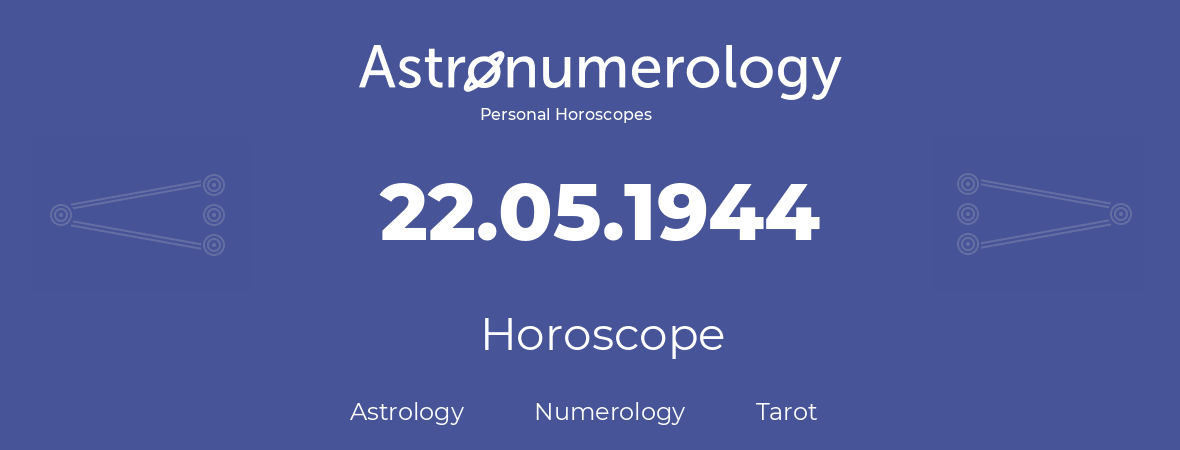 Horoscope for birthday (born day): 22.05.1944 (May 22, 1944)