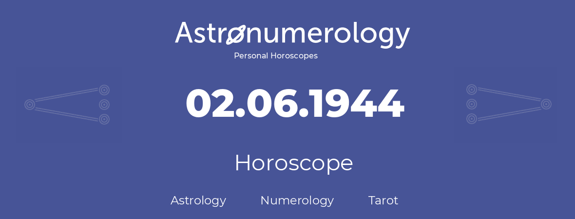 Horoscope for birthday (born day): 02.06.1944 (June 02, 1944)