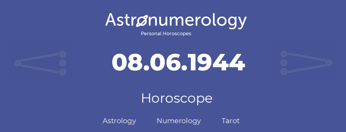 Horoscope for birthday (born day): 08.06.1944 (June 08, 1944)