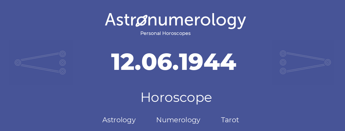 Horoscope for birthday (born day): 12.06.1944 (June 12, 1944)
