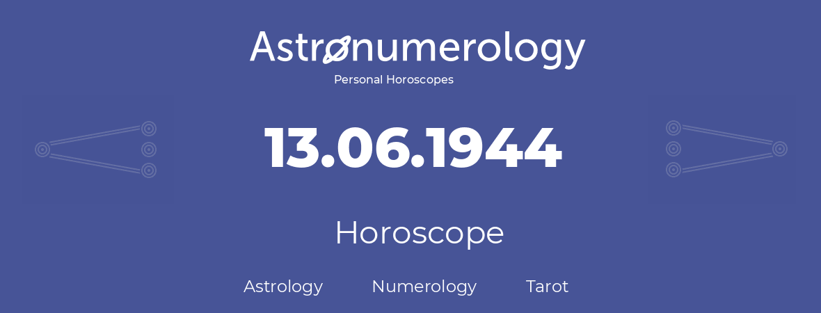 Horoscope for birthday (born day): 13.06.1944 (June 13, 1944)