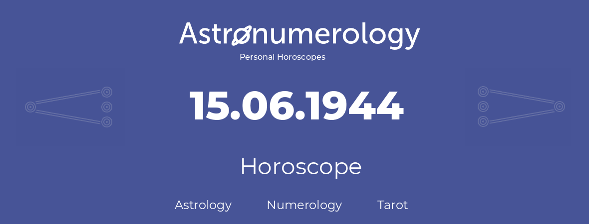 Horoscope for birthday (born day): 15.06.1944 (June 15, 1944)