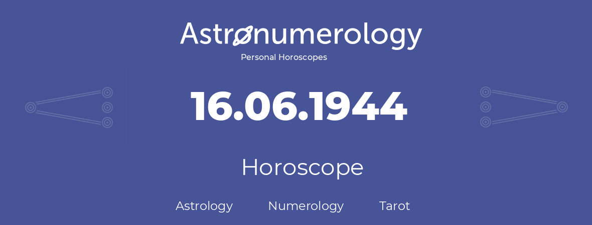 Horoscope for birthday (born day): 16.06.1944 (June 16, 1944)