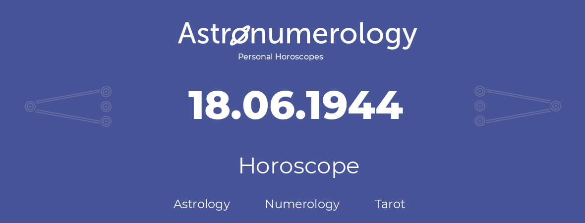 Horoscope for birthday (born day): 18.06.1944 (June 18, 1944)
