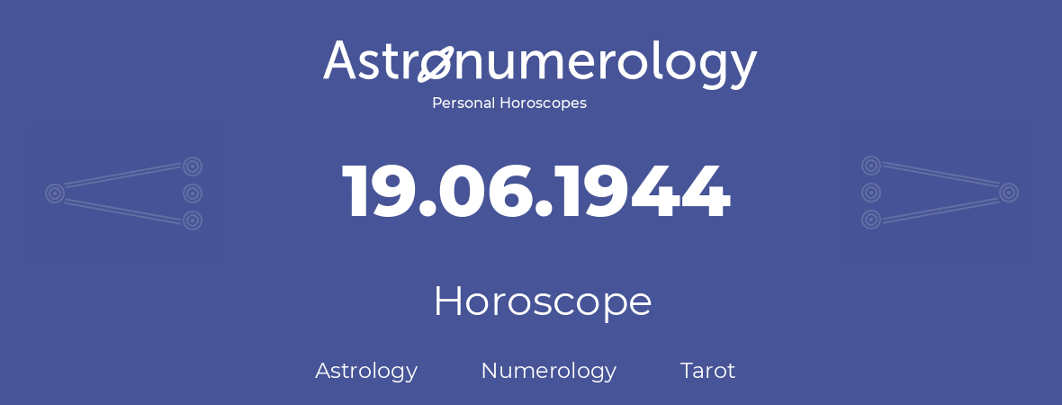 Horoscope for birthday (born day): 19.06.1944 (June 19, 1944)