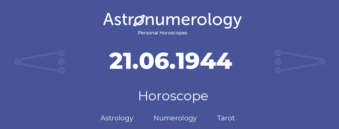 Horoscope for birthday (born day): 21.06.1944 (June 21, 1944)