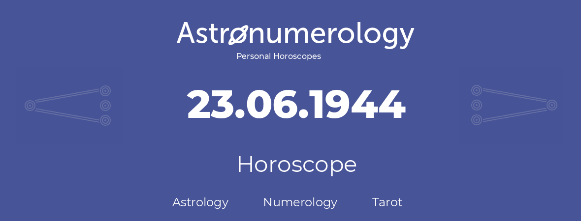 Horoscope for birthday (born day): 23.06.1944 (June 23, 1944)