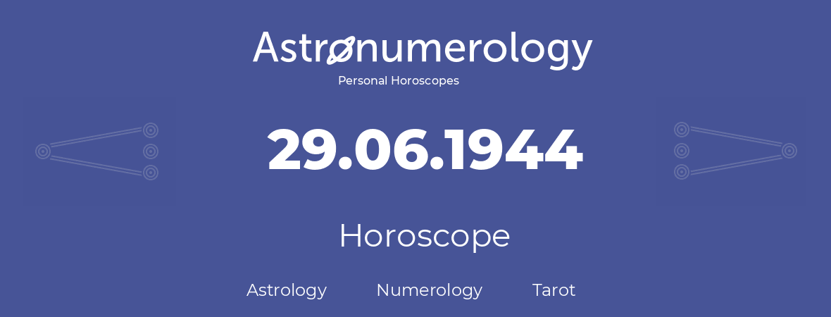Horoscope for birthday (born day): 29.06.1944 (June 29, 1944)