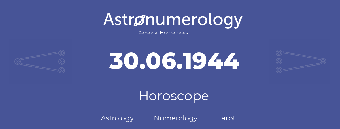 Horoscope for birthday (born day): 30.06.1944 (June 30, 1944)