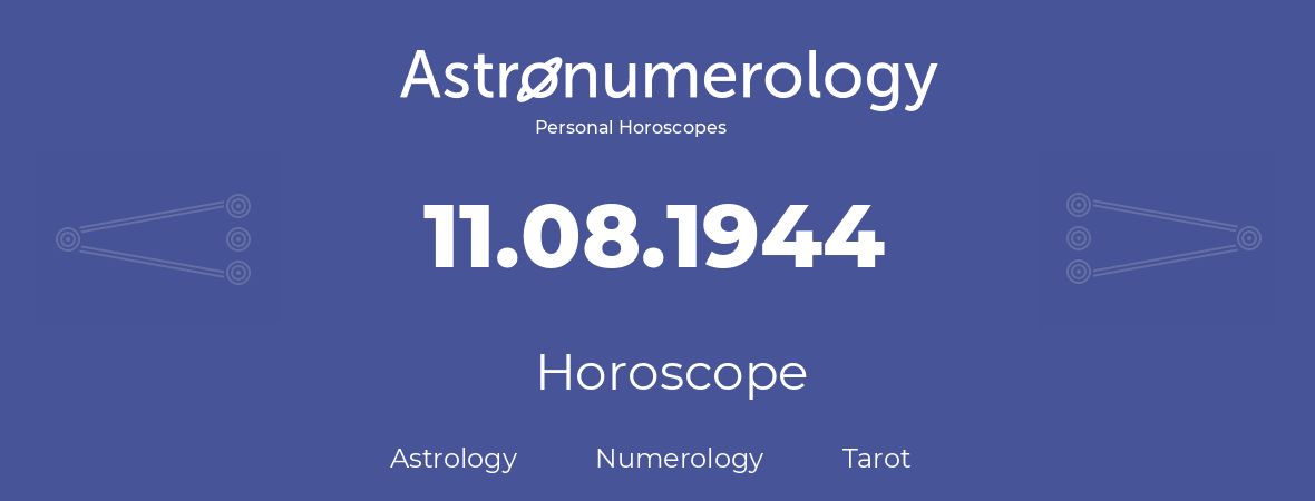 Horoscope for birthday (born day): 11.08.1944 (August 11, 1944)
