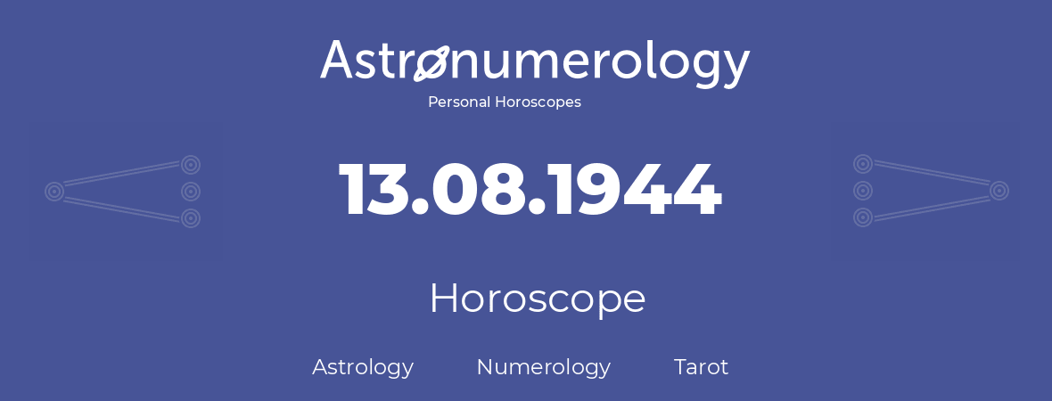 Horoscope for birthday (born day): 13.08.1944 (August 13, 1944)
