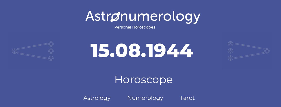 Horoscope for birthday (born day): 15.08.1944 (August 15, 1944)