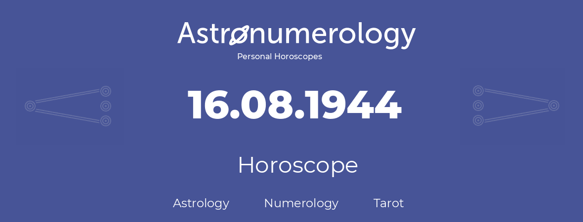 Horoscope for birthday (born day): 16.08.1944 (August 16, 1944)
