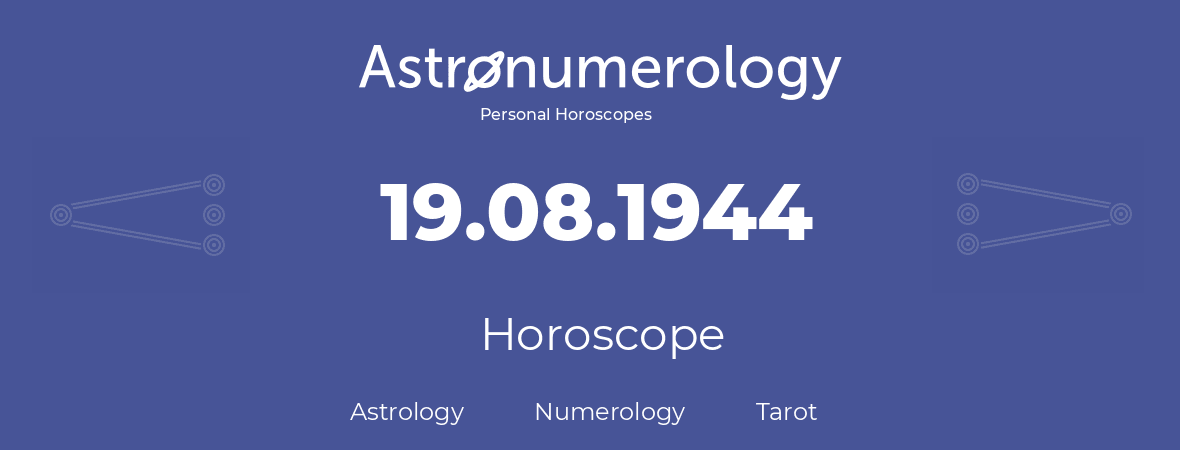 Horoscope for birthday (born day): 19.08.1944 (August 19, 1944)
