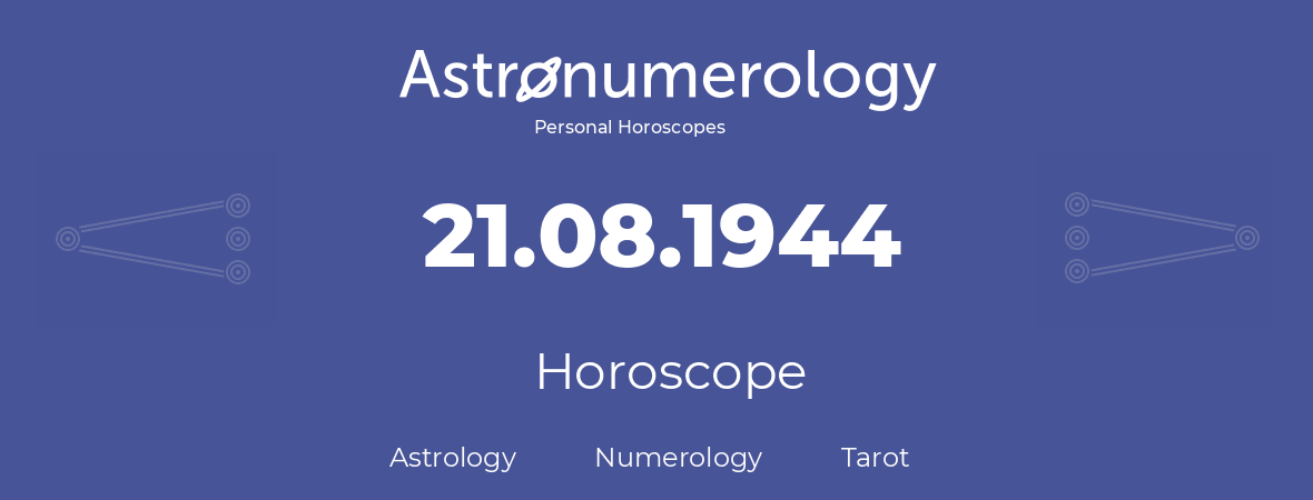 Horoscope for birthday (born day): 21.08.1944 (August 21, 1944)
